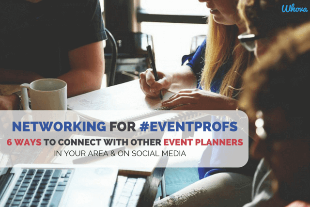 Networking for #EventProfs: 6 Ways to Connect with Other Event Planners in Your Area and on Social Media