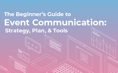The Beginner’s Guide to Event Communication: Strategy, Plan & Tools
