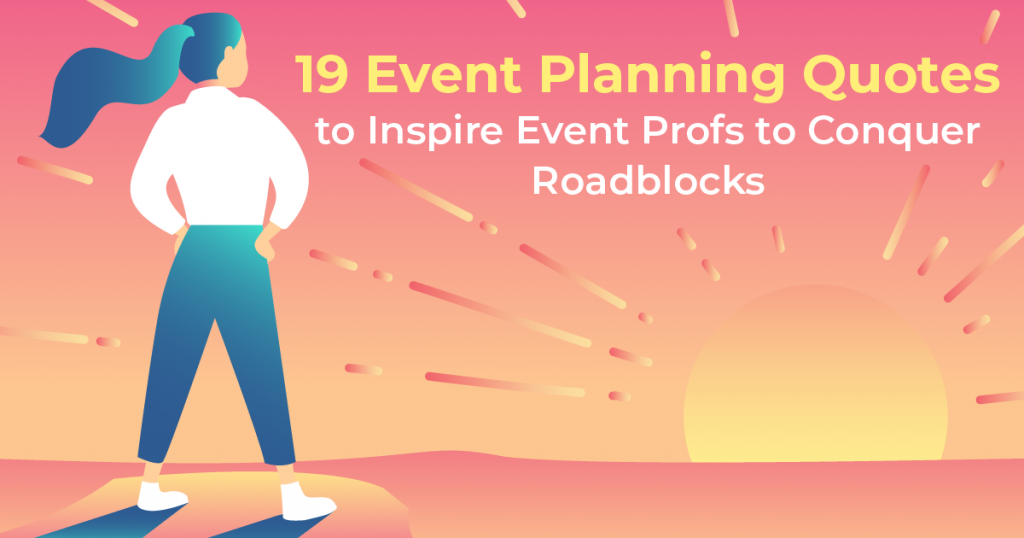 19 Event Planning Quotes to Inspire EventProfs to Conquer Roadblocks