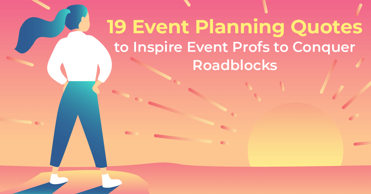 19 Event Planning Quotes To Inspire Eventprofs To Conquer Roadblocks Whova