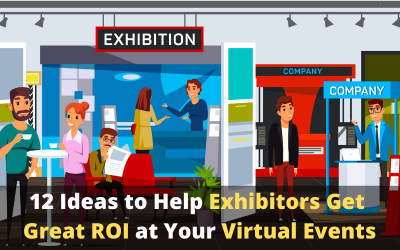12 Ideas to Help Exhibitors Get Great ROI at Your Virtual/Hybrid Events