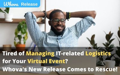 Tired of Managing IT-related Logistics for your Virtual Event? Whova’s New Release Comes to Rescue!