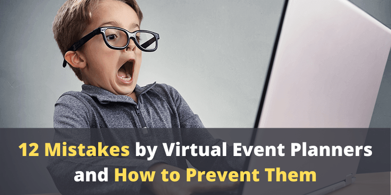 12 Mistakes Made By Virtual Event Organizers, And How To Prevent Them ...