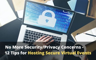 No More Security or Privacy Concerns – 12 Tips for Hosting Secure Virtual Events