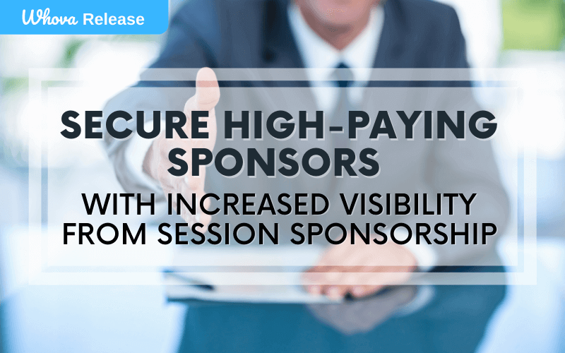 Secure High-Paying Sponsors with Increased Visibility from Session Sponsorship