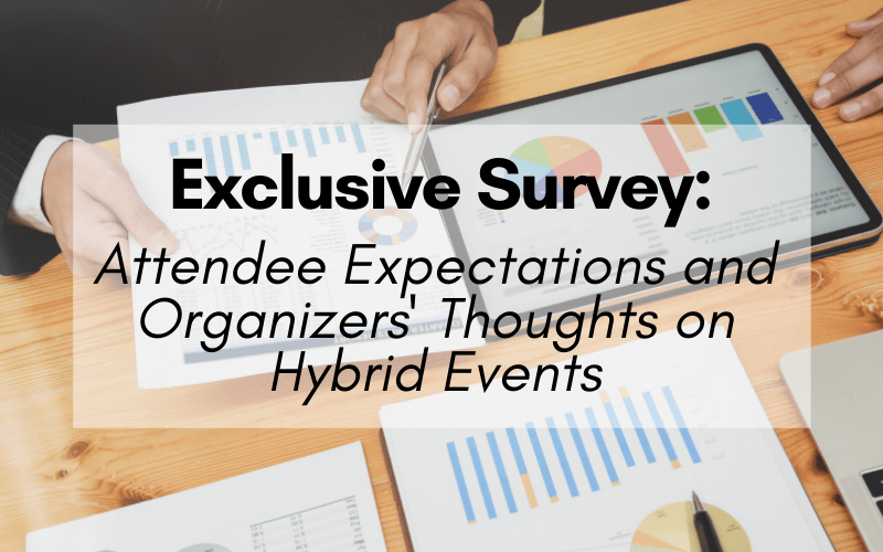Exclusive Survey: Attendee Expectations and Organizers’ Thoughts on Hybrid Events