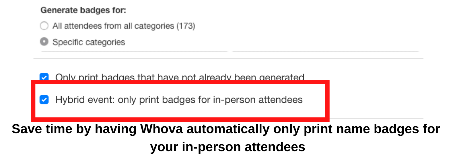 Save time by having Whova automaticaprint name badges for your in-person attendees.lly only 