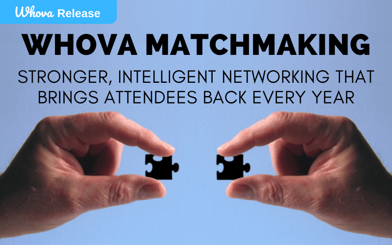 Whova Matchmaking: Stronger, Intelligent Networking that Brings Attendees Back Every Year