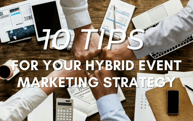 10 Tips for Your Hybrid Event Marketing Strategy