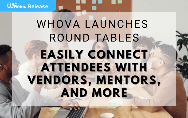 Whova Launches Roundtable: Easily Connect Attendees with Vendors, Mentors, and More