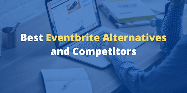 8 Best Eventbrite Alternatives for Registration & Ticketing