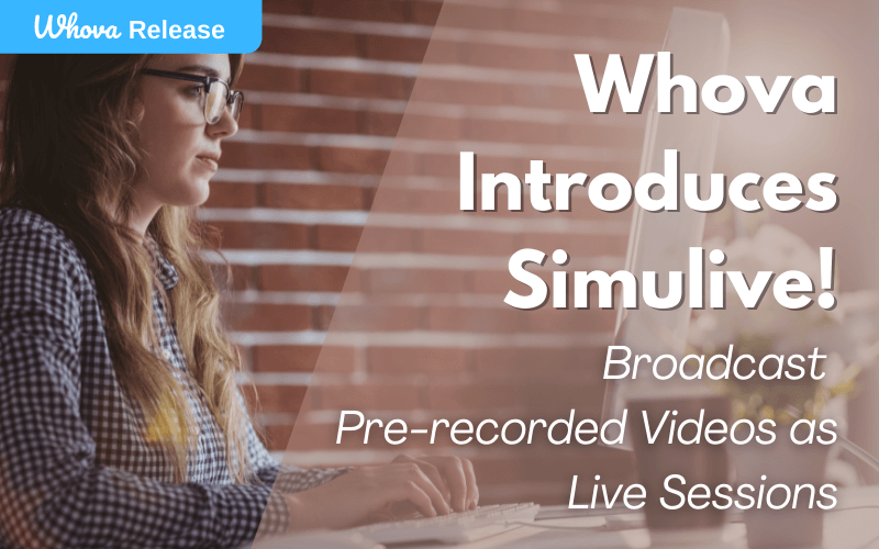 Whova Introduces Simulive! Broadcast Pre-recorded Videos as Live Sessions