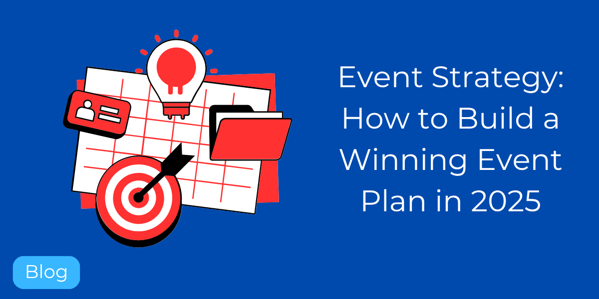 Event Strategy: How to Build a Winning Event Plan in 2025