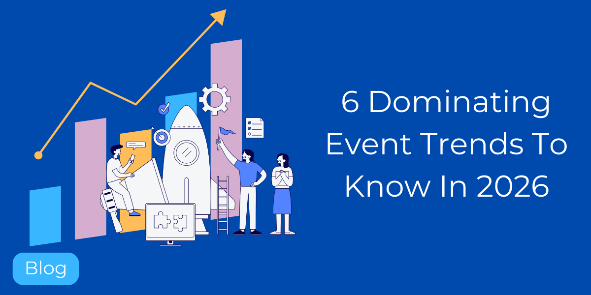 6 Dominating Event Trends To Know In 2026